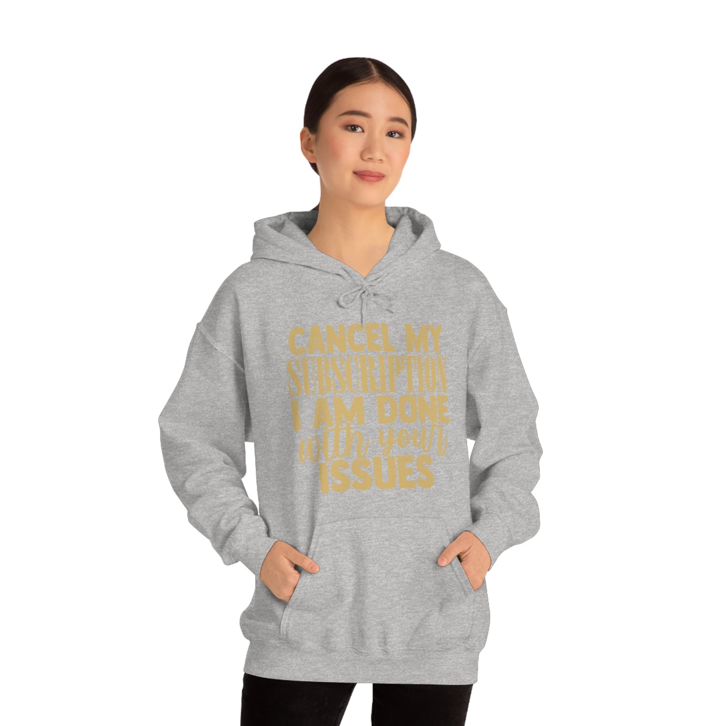 Cancel My Subscription I am Done with Your Issues Hoodie