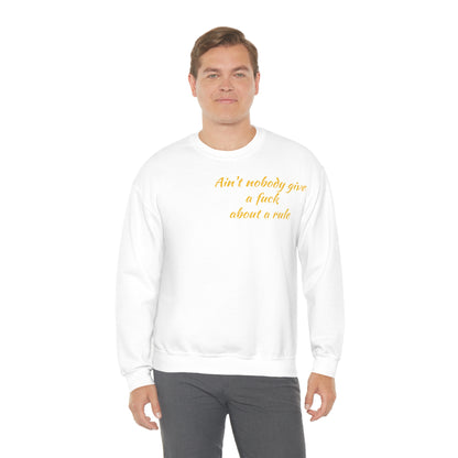 Ain't Nobody Give a F*ck about a Rule Crewneck Sweatshirt