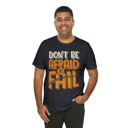 Don't Be Afraid to Fail T-Shirt