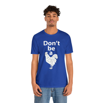 Don't be a chicken T-Shirt