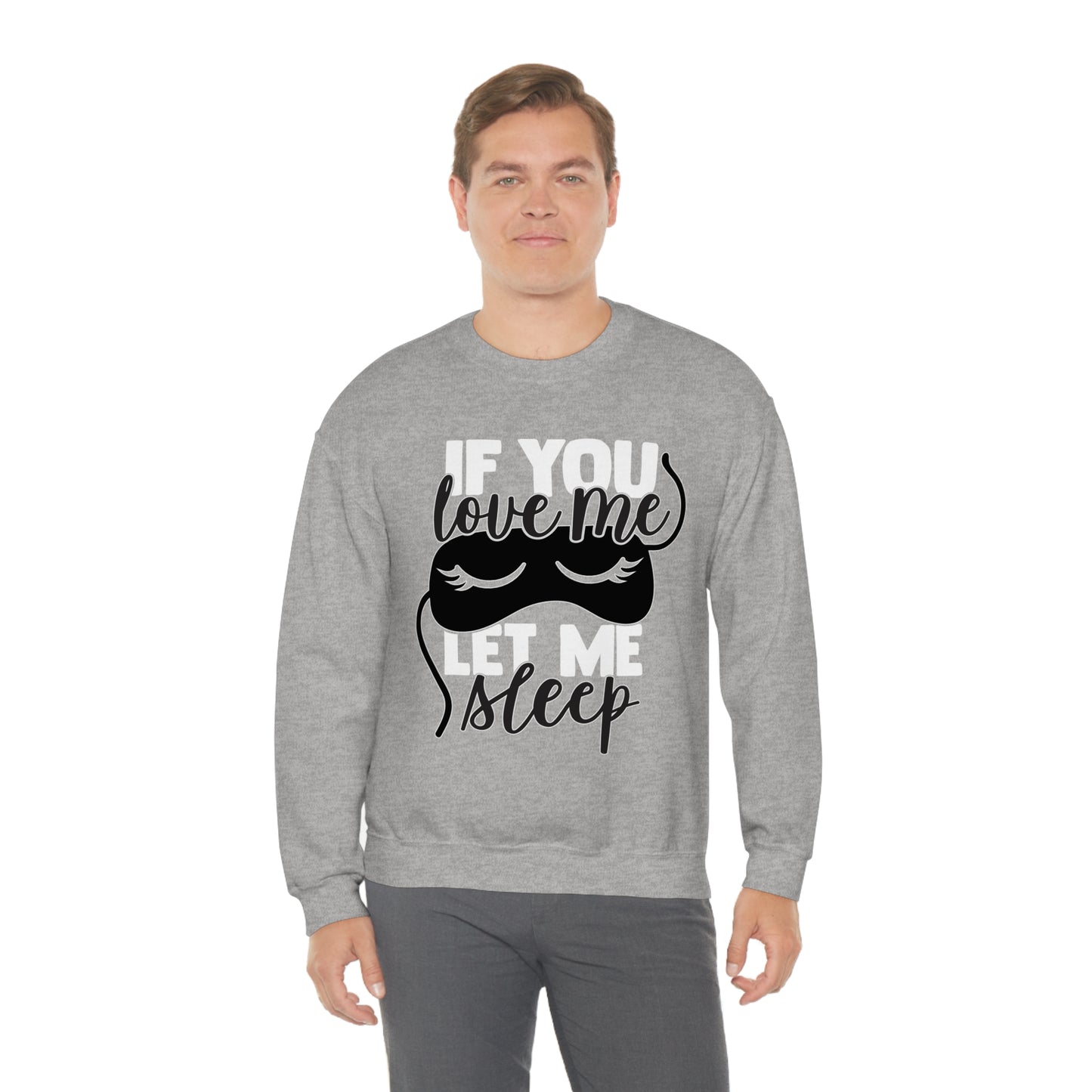 If You Love Me Let Me Sleep Crewneck Sweatshirt