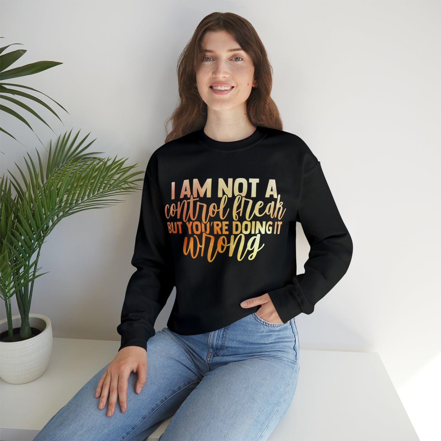 I Am Not A Control Freak But You're Doing It Wrong Crewneck Sweatshirt