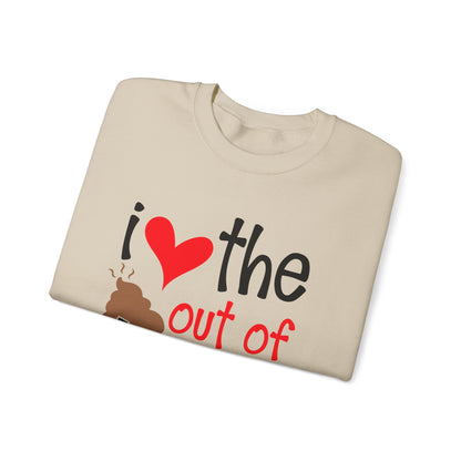 Love the Sxxx out of you Crewneck Sweatshirt