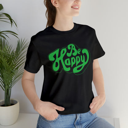 Be happy Unisex Tee shirt