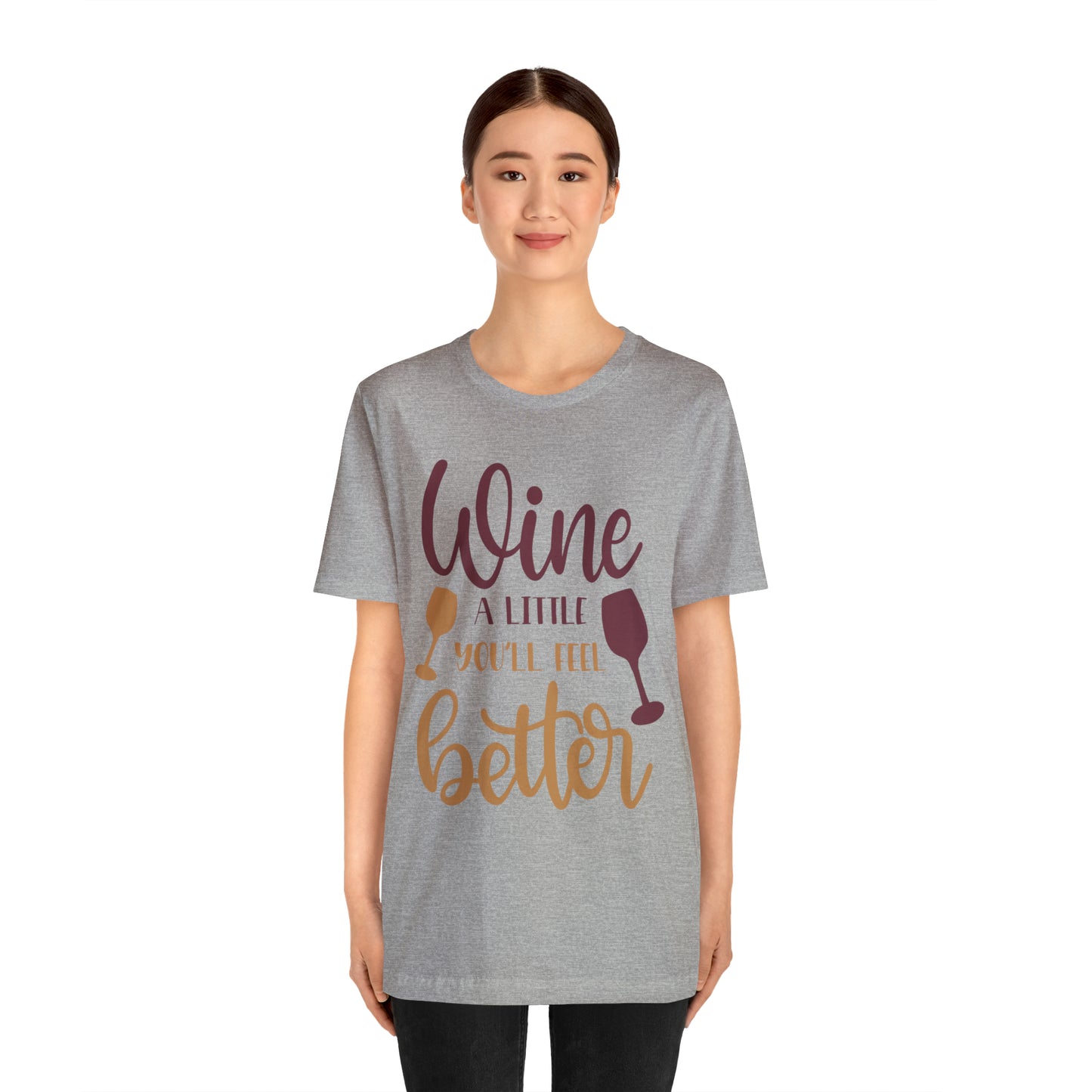 Wine a little it will make you feel better T-Shirt