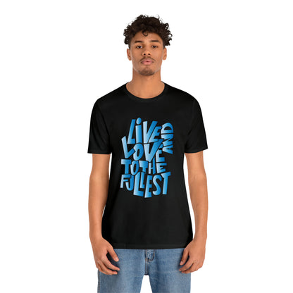 Live and love to the fullest 3 T-Shirt