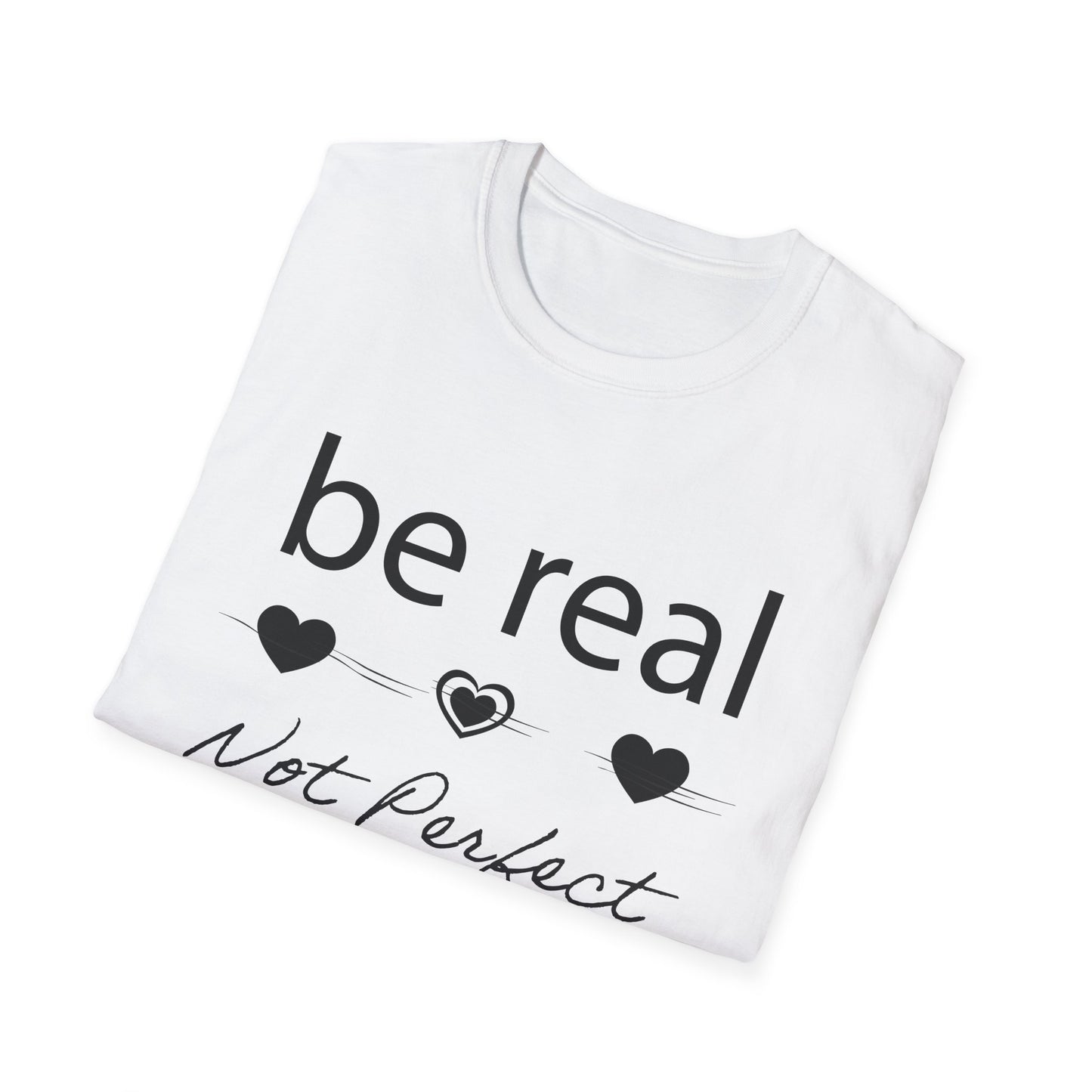 Be real not perfect T-Shirt