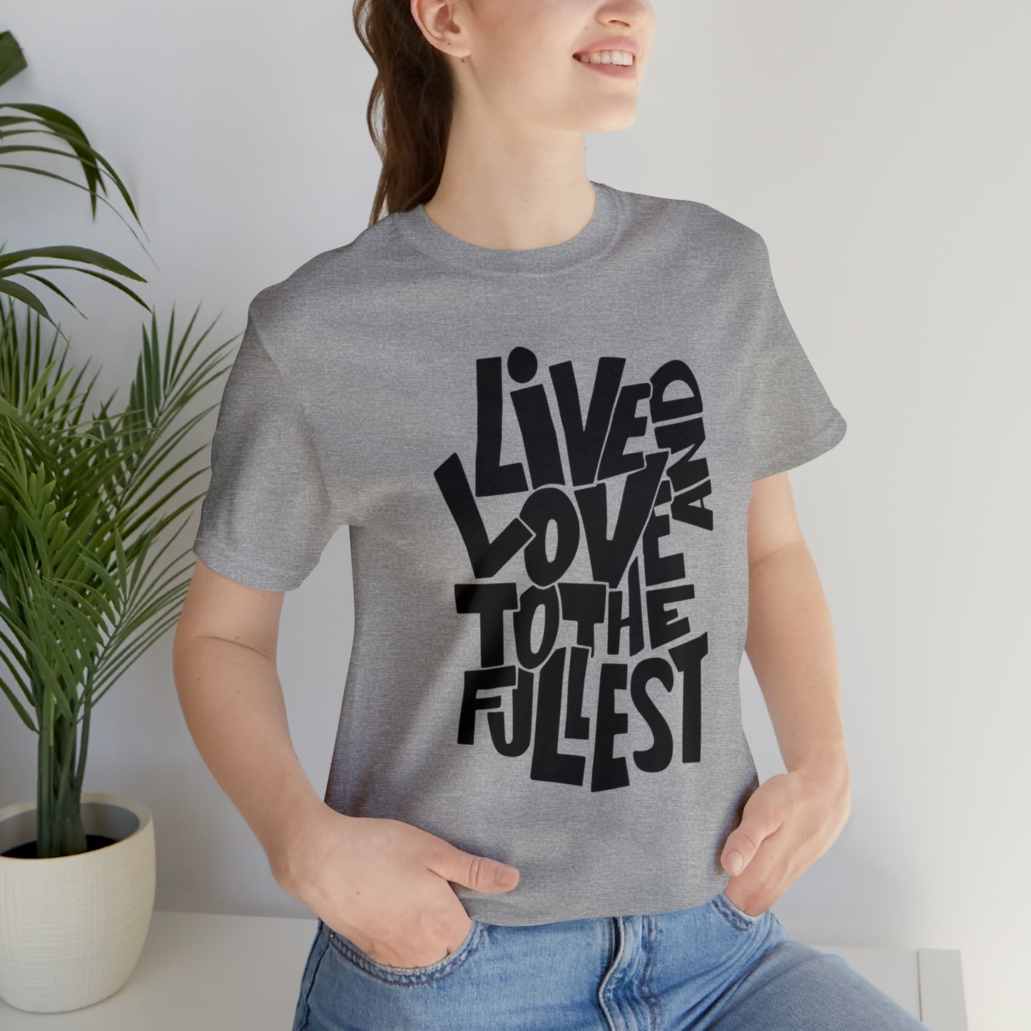 Live and love to the fullest 1 T-Shirt