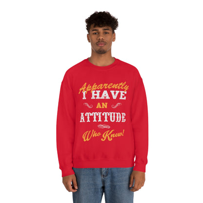 Apparently I Have an Attitude Who Knew! Crewneck Sweatshirt