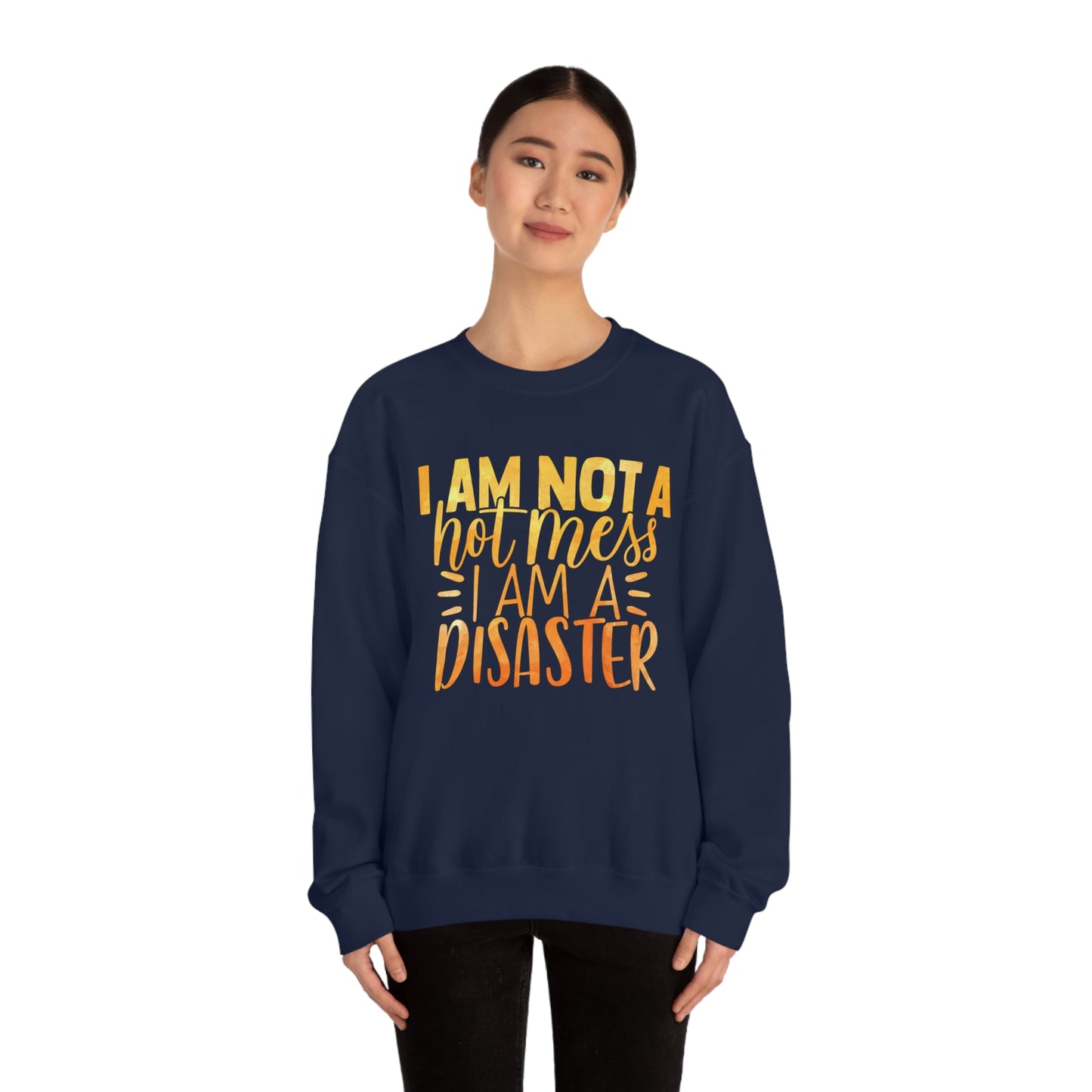 I Am Not A Hot Mess I Am A Disaster Crewneck Sweatshirt