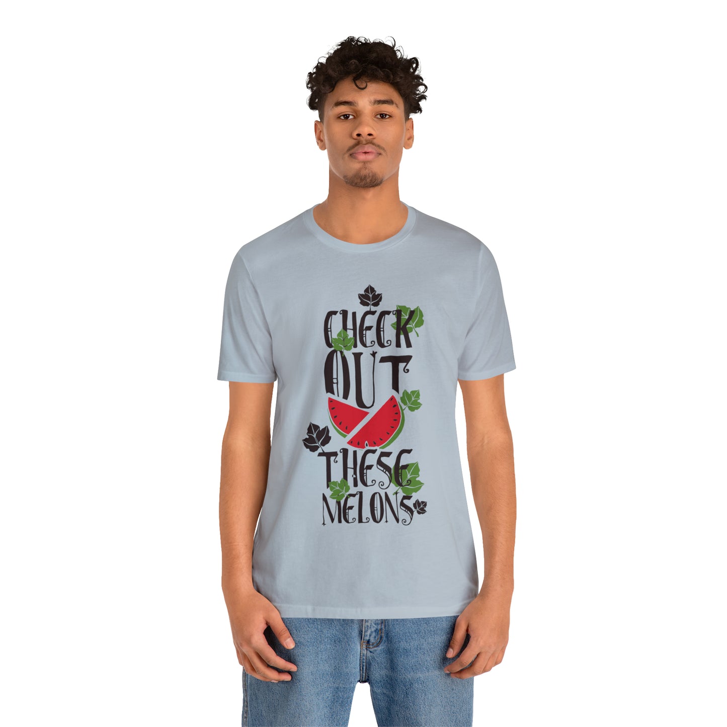 Check Out These Melons T-Shirt