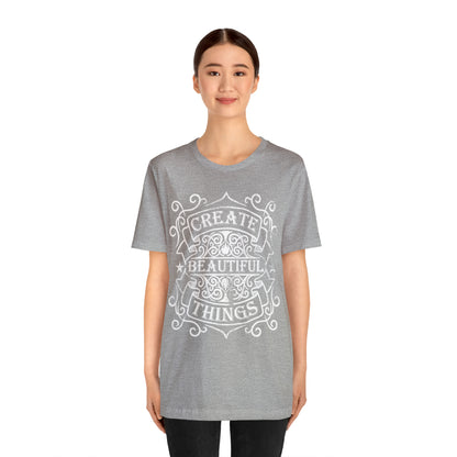 Create Beautiful Thing T-Shirt