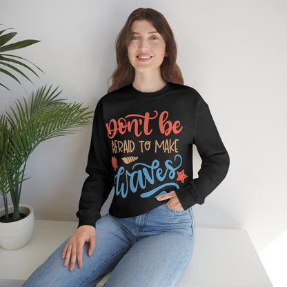 Dont_be_afraid_to_make_waves Crewneck Sweatshirt