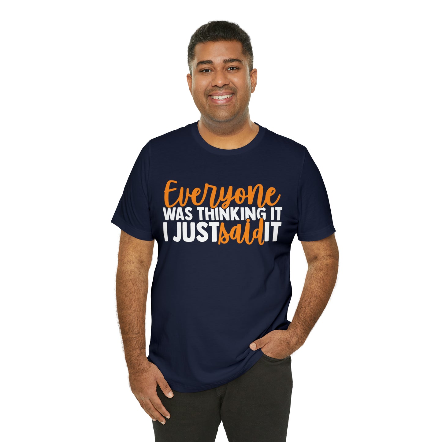 Everyone was Thinking It I Just Said It T-Shirt