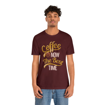 Coffee Is Now The Best Time T-Shirt