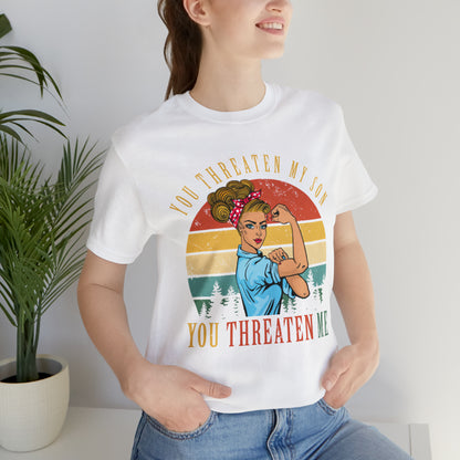 Threaten my son You threaten me T-Shirt