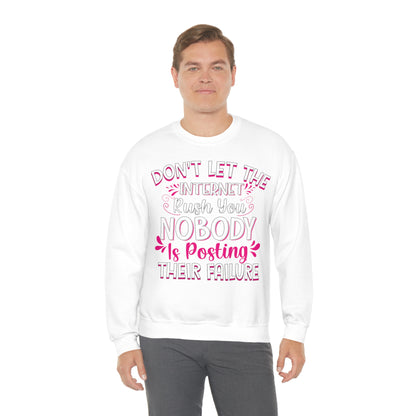 Don't Let the Internet Rush You Nobody Is Posting Their Failure Crewneck Sweatshirt