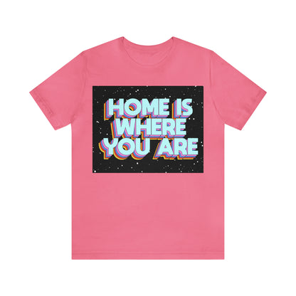 Home is Where you are T-Shirt