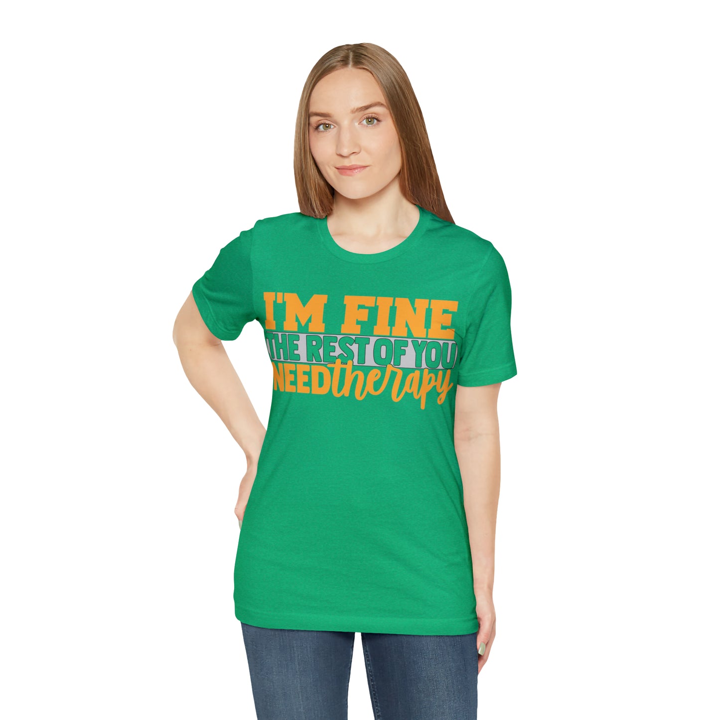 I'm Fine the Rest of You Need Therapy T-Shirt