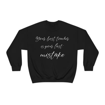 Your Best Teacher is Your Last Mistake Crewneck Sweatshirt