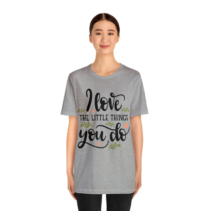 I_love_the_little_things_you_do 1 T-Shirt