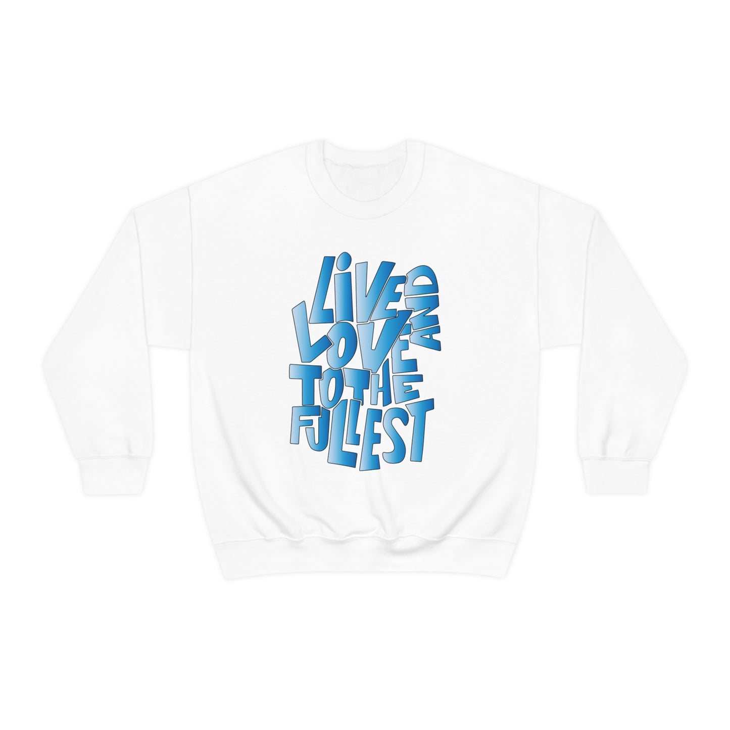 Live and love to the fullest 3 Crewneck Sweatshirt