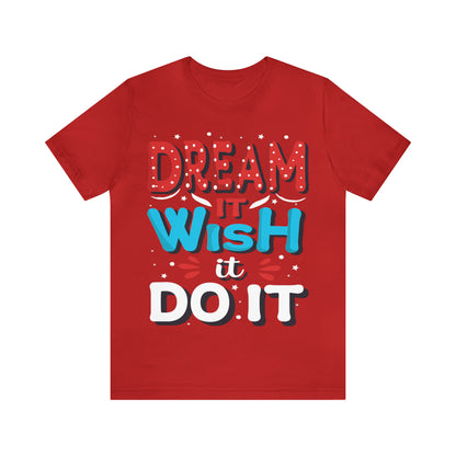 Dream It Wish It Do It T-Shirt