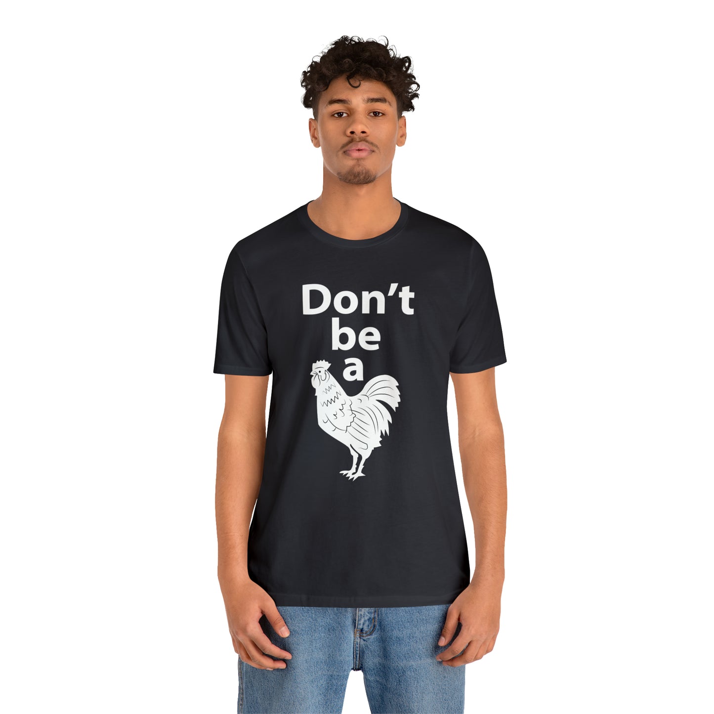 Don't be a chicken T-Shirt