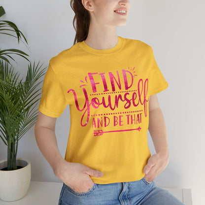 find yourself and be that T-Shirt