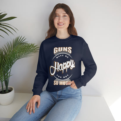 Guns Make me Happy You Not so Much Crewneck Sweatshirt