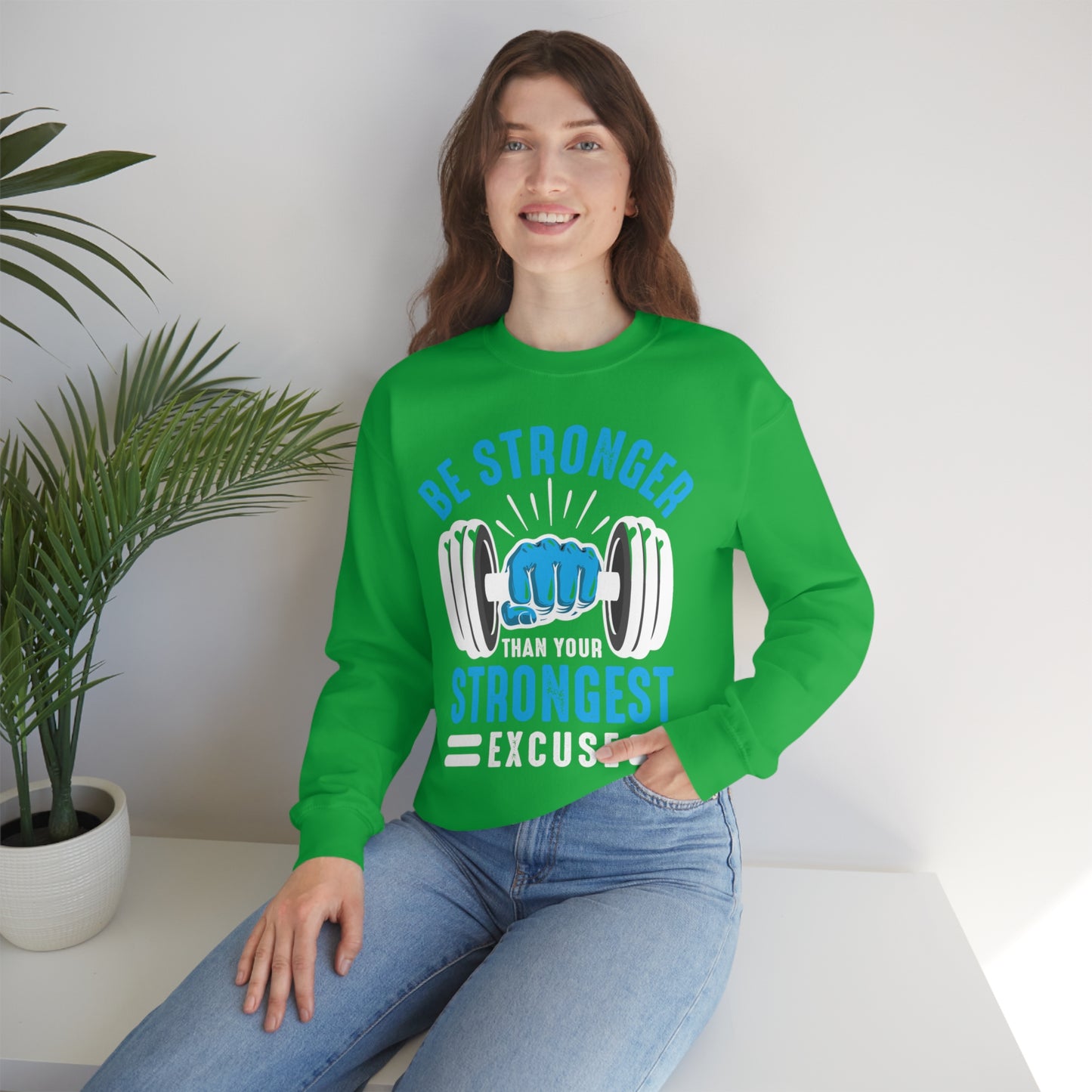 Be Stronger Than Your Strongest Excuse Crewneck Sweatshirt