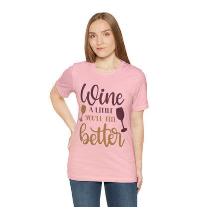 Wine a little it will make you feel better T-Shirt