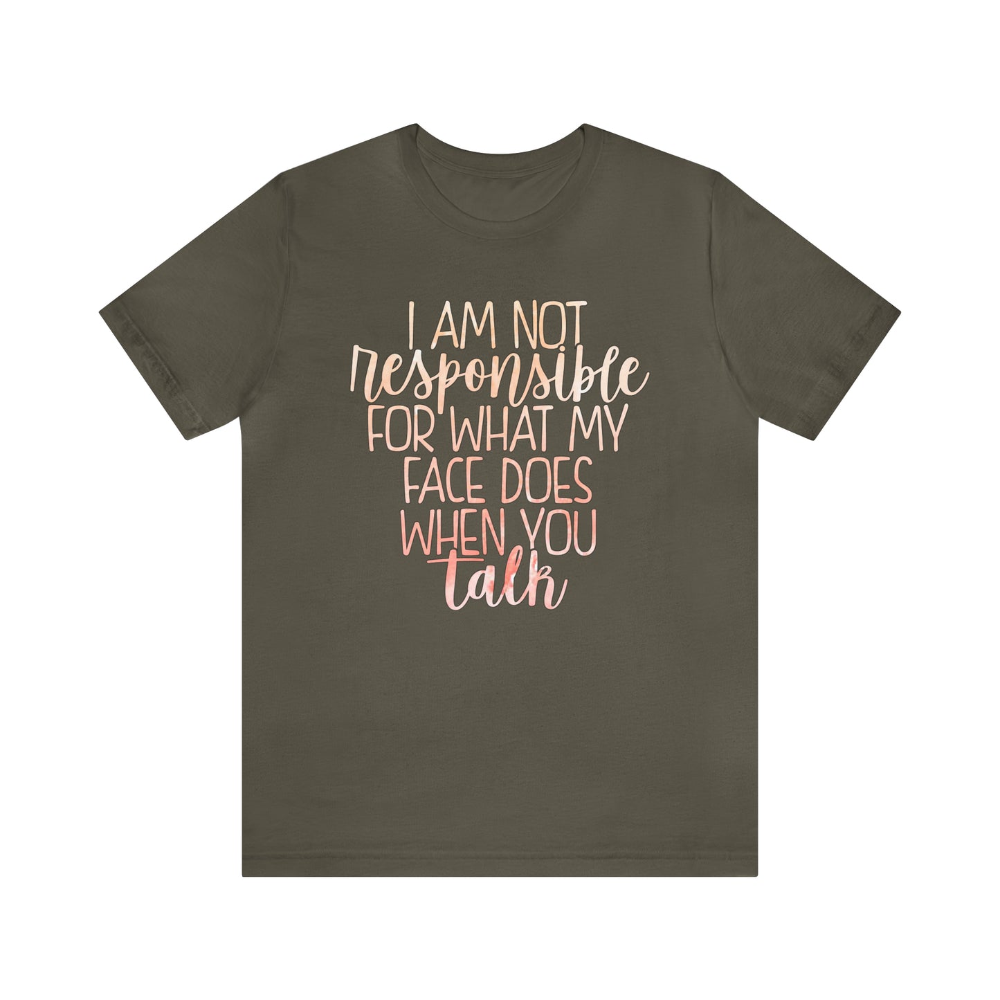 I Am Not Responsible For What My Face Does When You Talk T-Shirt