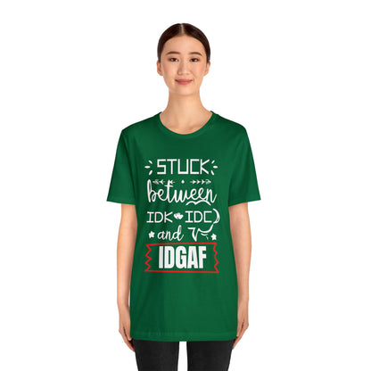 Stuck between IDK and IDC T-Shirt