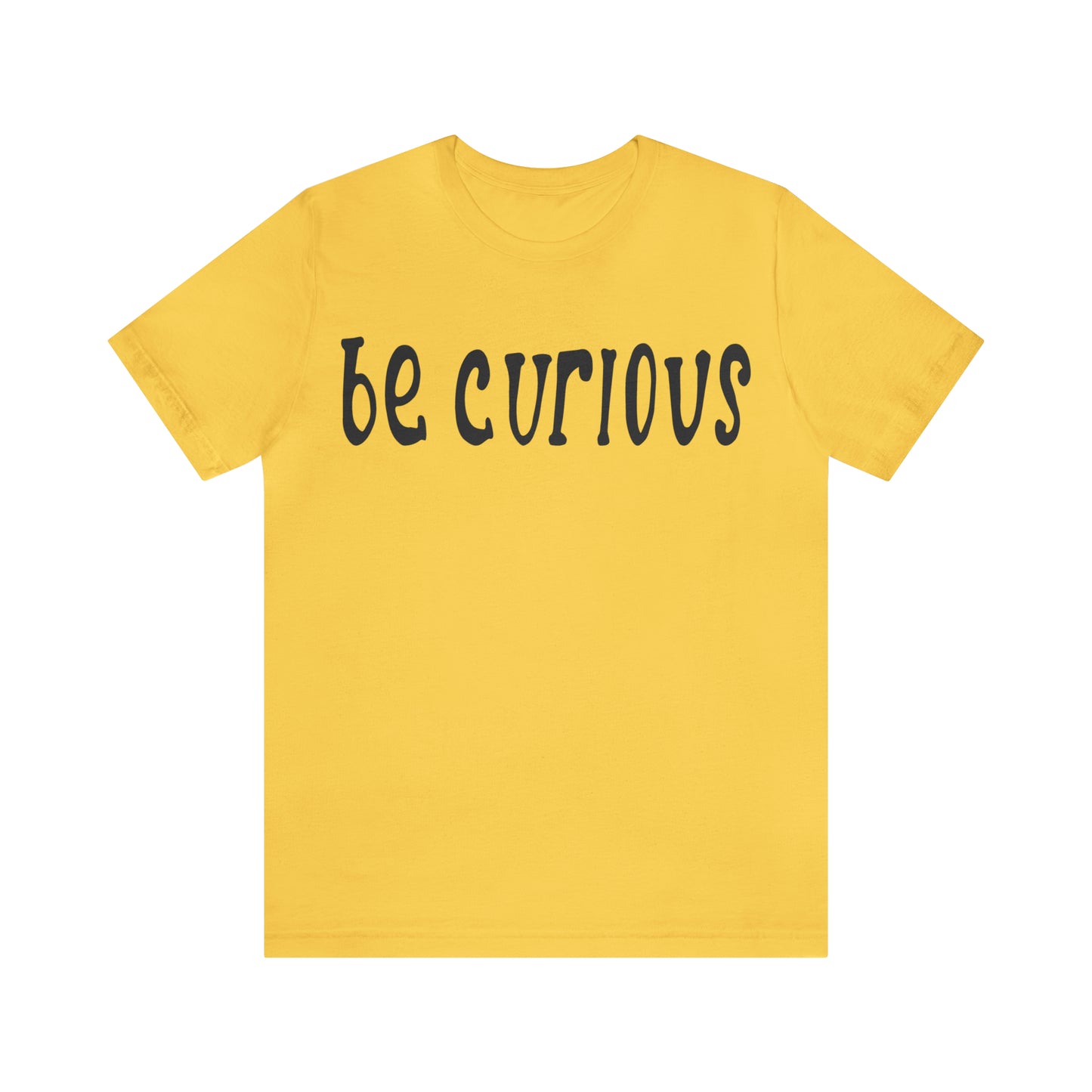 Be curious T-Shirt