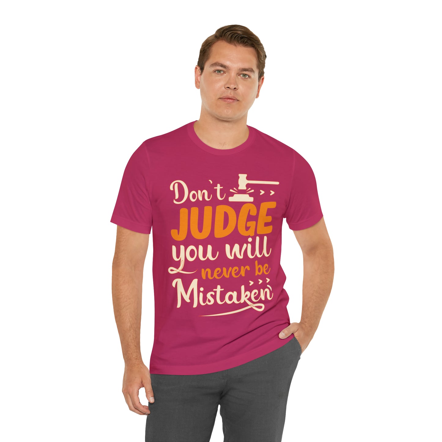 Don't Judge You Will Never Be Mistaken T-Shirt