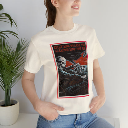 Everything Will Kill You T-Shirt