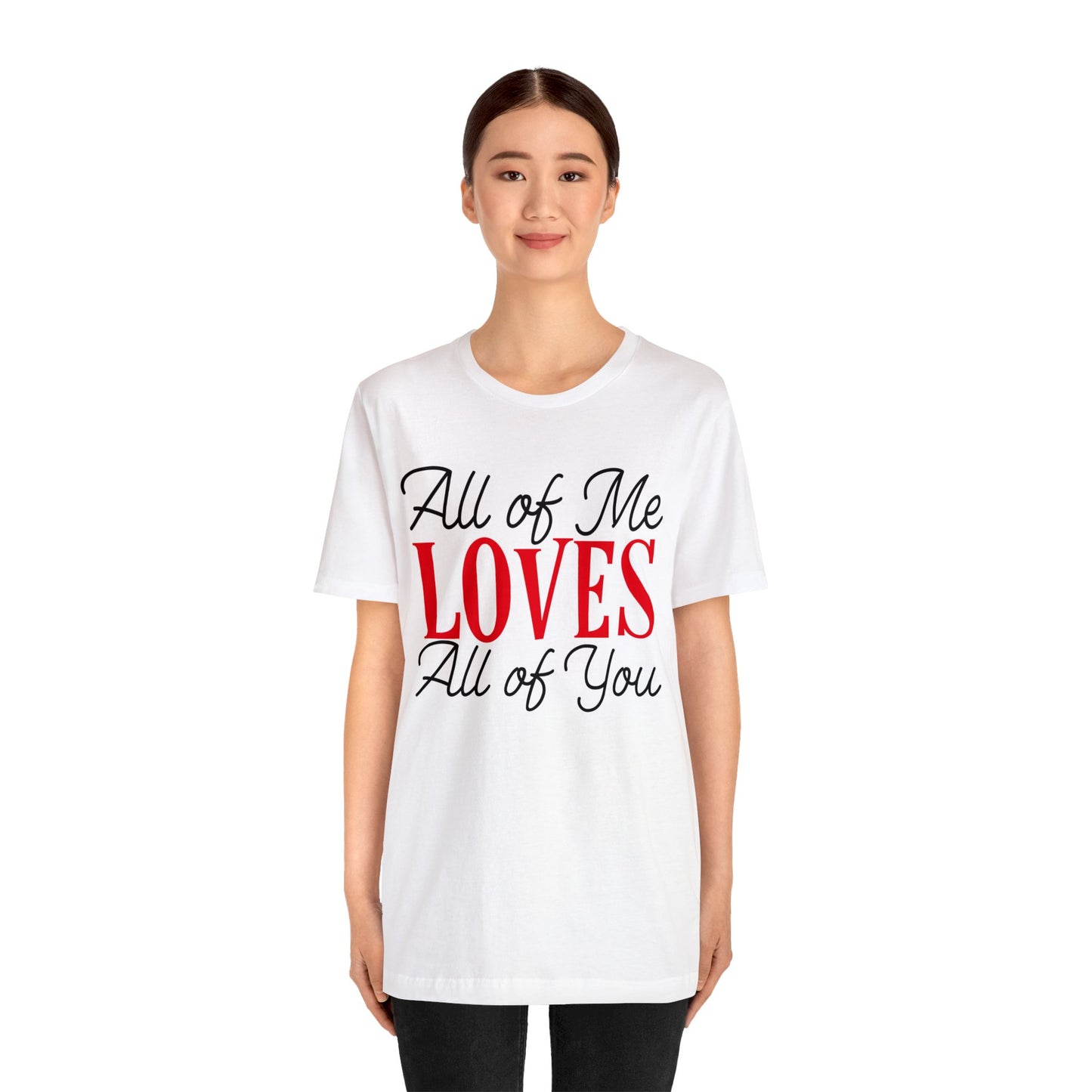 All of me loves all of you T-Shirt