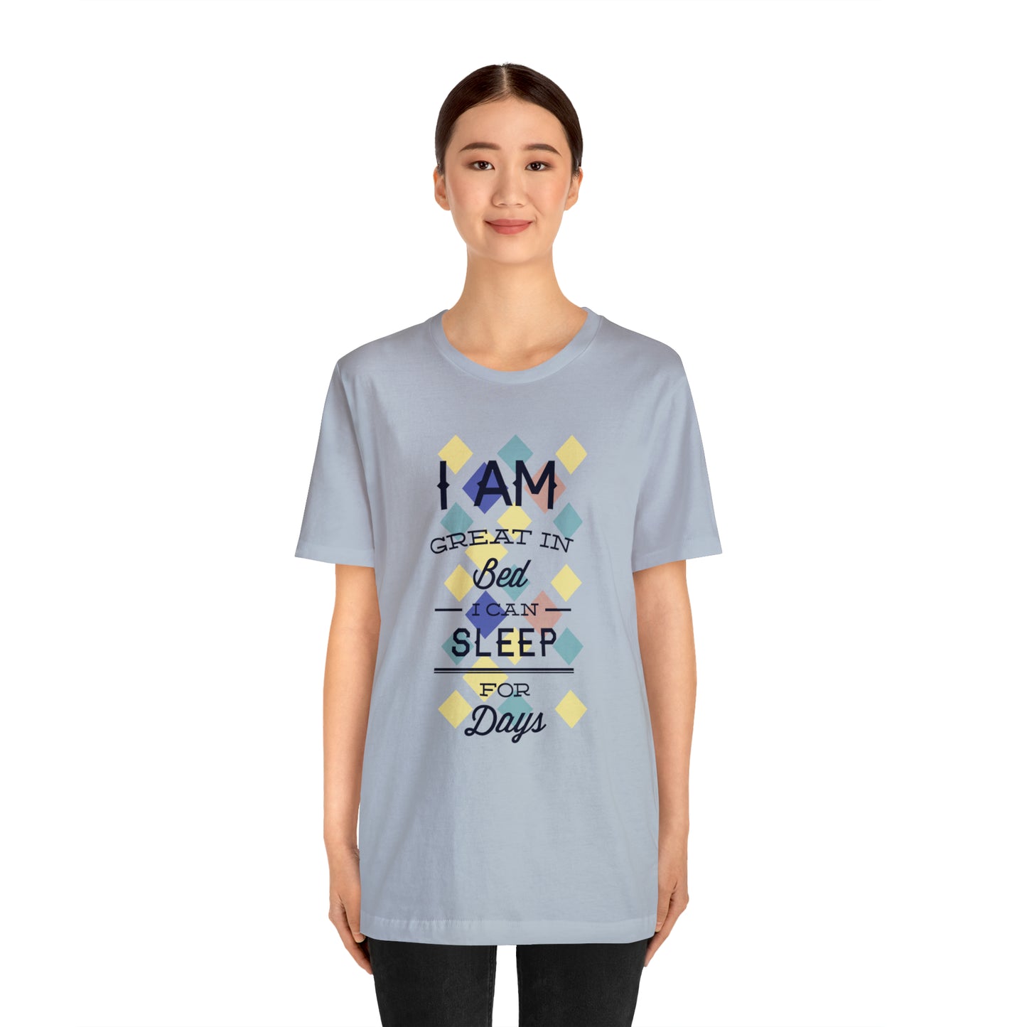 I Am Great in Bed I Can Sleep for Days T-Shirt