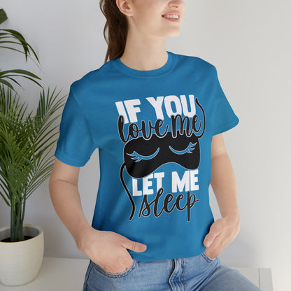 If You Love Me Let Me Sleep T-Shirt