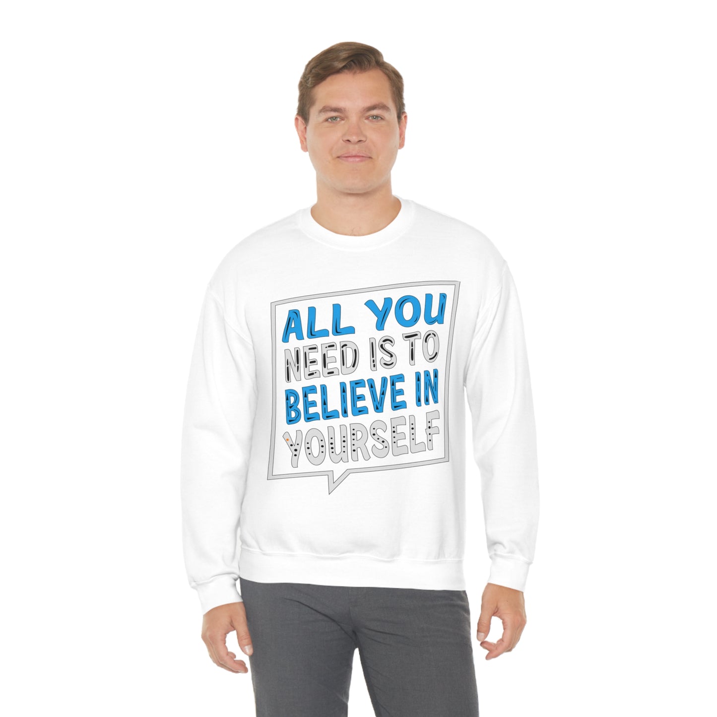 All You Need is To Believe In Yourself Crewneck Sweatshirt