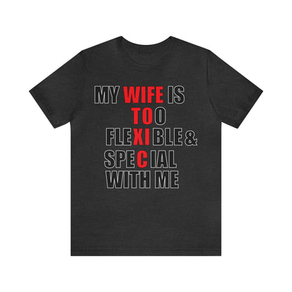 My wife is toxic-flexible & special T-Shirt