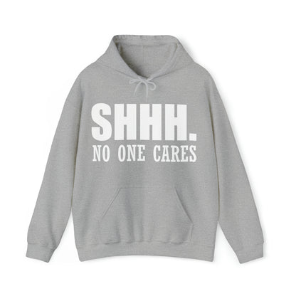 SHHH. NO ONE CARES Hoodie