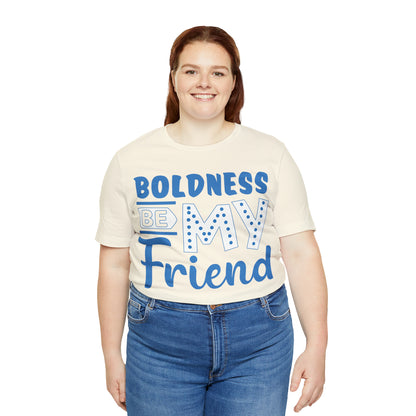 Boldness Be My Friend T-Shirt