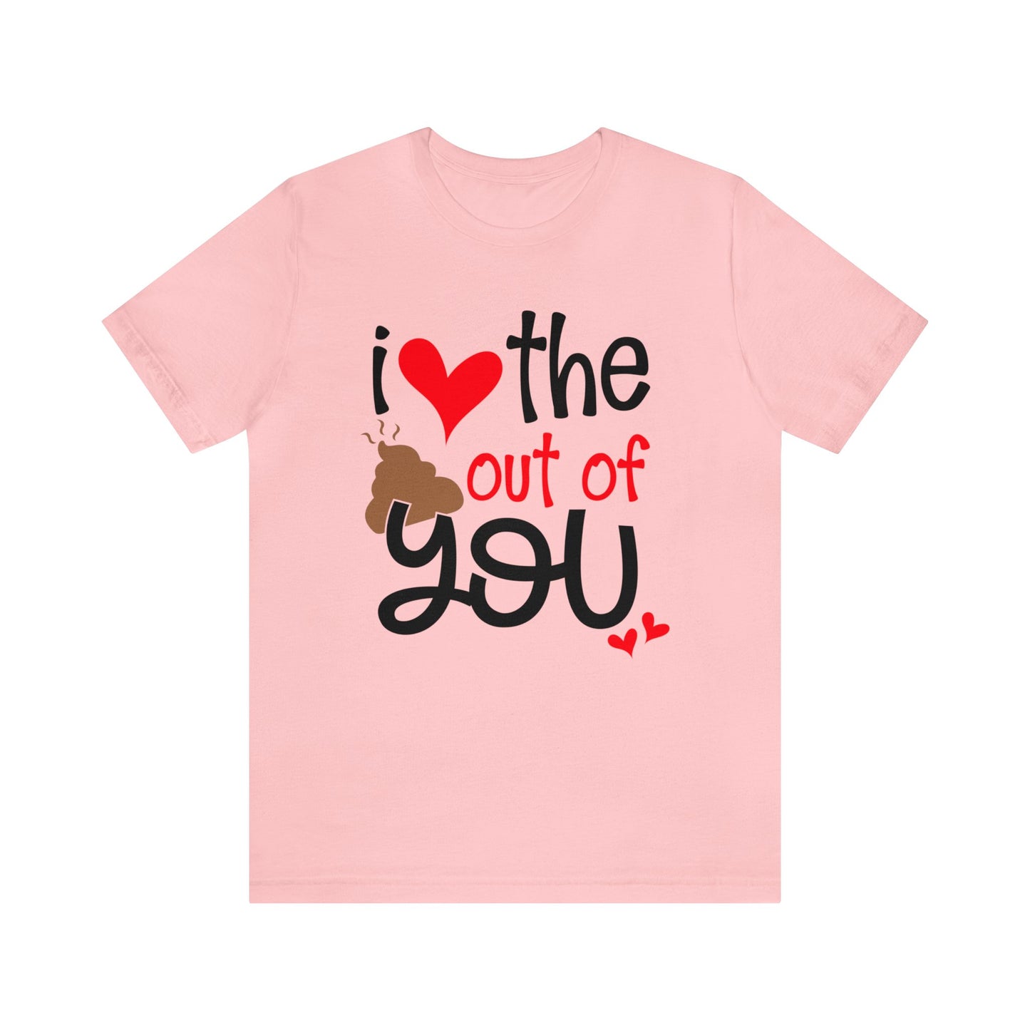 Love the Sxxx out of you T-Shirt