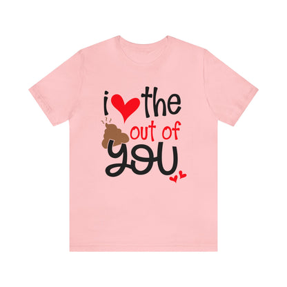 Love the Sxxx out of you T-Shirt