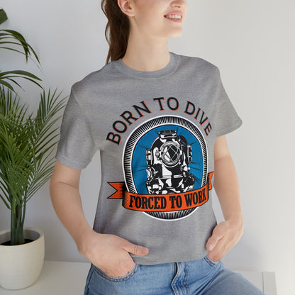 Born to dive force to work T-Shirt