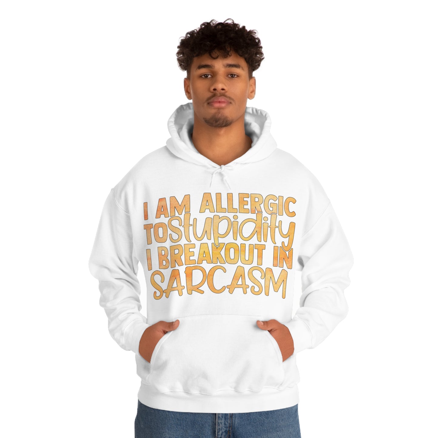 I Am Allergic To Stupidity I Brake Out in Sarcasm Hoodie