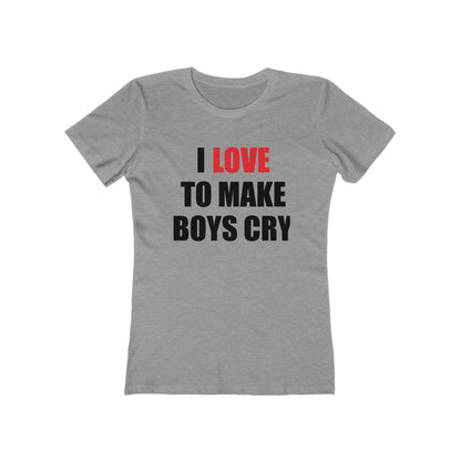 I love to make boys cry T-Shirt