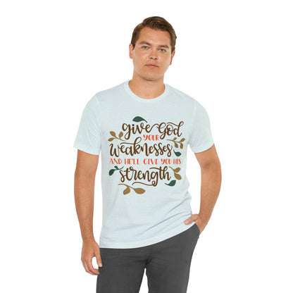 Give_god_your_weakness T-Shirt